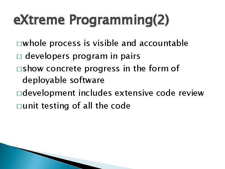 e. Xtreme Programming(2) � whole � process is visible and accountable developers program in