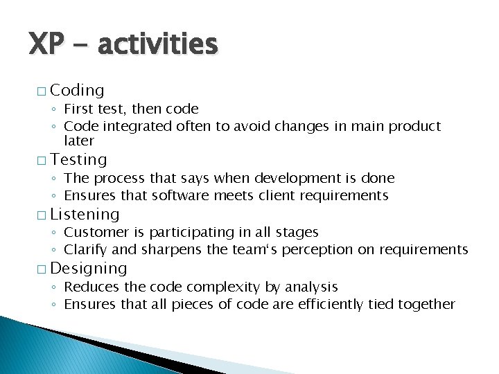 XP - activities � Coding ◦ First test, then code ◦ Code integrated often