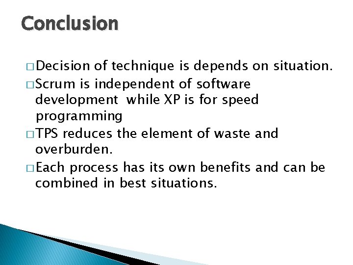 Conclusion � Decision of technique is depends on situation. � Scrum is independent of