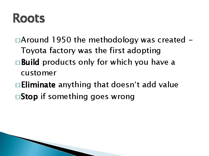 Roots � Around 1950 the methodology was created Toyota factory was the first adopting