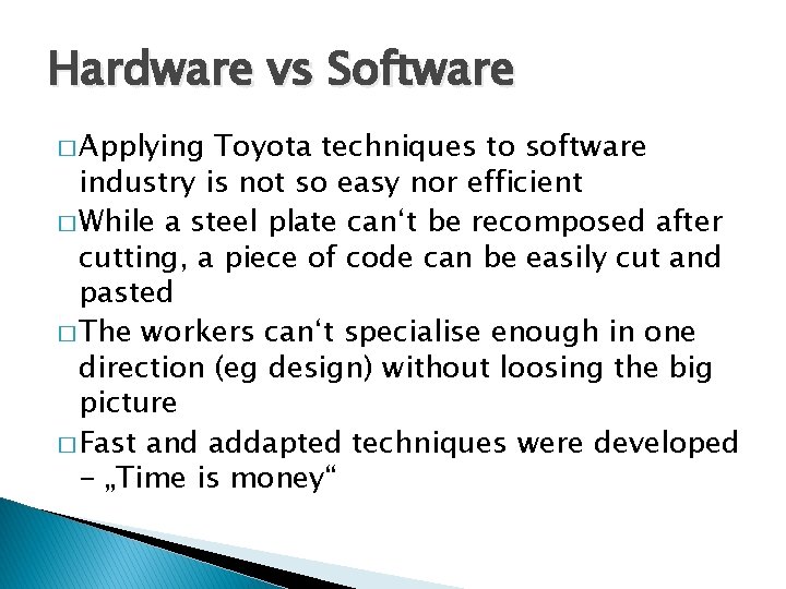 Hardware vs Software � Applying Toyota techniques to software industry is not so easy