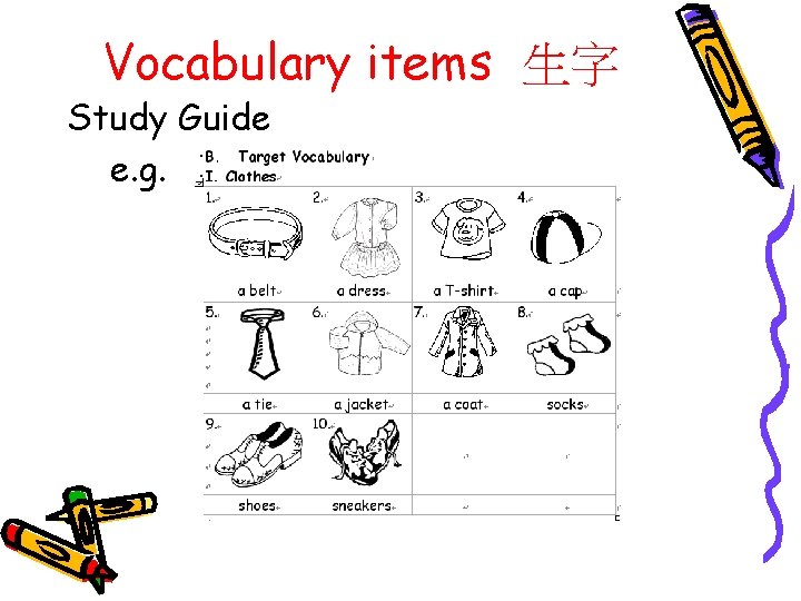 Vocabulary items 生字 Study Guide e. g. 