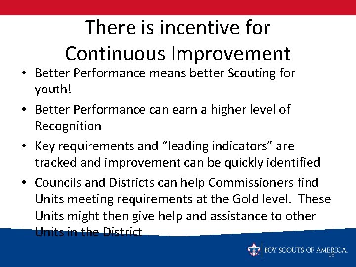 There is incentive for Continuous Improvement • Better Performance means better Scouting for youth!