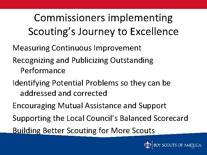 Commissioners implementing Scouting’s Journey to Excellence Measuring Continuous Improvement Recognizing and Publicizing Outstanding Performance