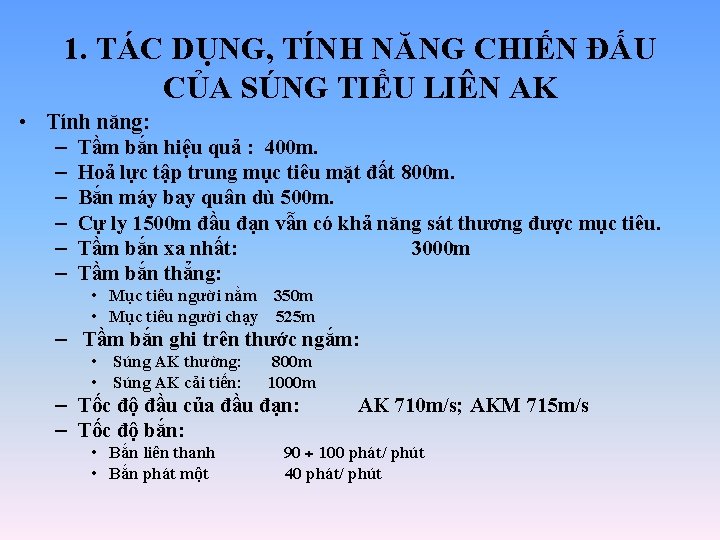 1. TÁC DỤNG, TÍNH NĂNG CHIẾN ĐẤU CỦA SÚNG TIỂU LIÊN AK • Tính 1. TÁC DỤNG, TÍNH NĂNG CHIẾN ĐẤU CỦA SÚNG TIỂU LIÊN AK • Tính