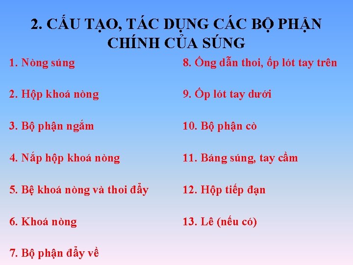 2. CẤU TẠO, TÁC DỤNG CÁC BỘ PHẬN CHÍNH CỦA SÚNG 1. Nòng súng 2. CẤU TẠO, TÁC DỤNG CÁC BỘ PHẬN CHÍNH CỦA SÚNG 1. Nòng súng