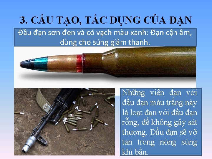 3. CẤU TẠO, TÁC DỤNG CỦA ĐẠN Đầu đạn sơn đen và có vạch 3. CẤU TẠO, TÁC DỤNG CỦA ĐẠN Đầu đạn sơn đen và có vạch
