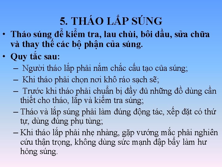 5. THÁO LẮP SÚNG • Tháo súng để kiểm tra, lau chùi, bôi dầu, 5. THÁO LẮP SÚNG • Tháo súng để kiểm tra, lau chùi, bôi dầu,