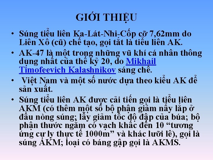 GIỚI THIỆU • Súng tiểu liên Ka-Lát-Nhi-Cốp cỡ 7, 62 mm do Liên Xô GIỚI THIỆU • Súng tiểu liên Ka-Lát-Nhi-Cốp cỡ 7, 62 mm do Liên Xô