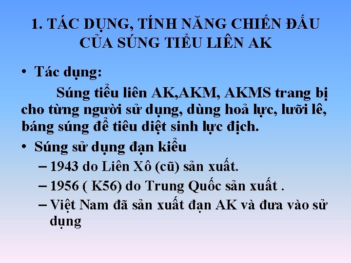 1. TÁC DỤNG, TÍNH NĂNG CHIẾN ĐẤU CỦA SÚNG TIỂU LIÊN AK • Tác 1. TÁC DỤNG, TÍNH NĂNG CHIẾN ĐẤU CỦA SÚNG TIỂU LIÊN AK • Tác