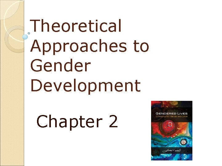 Theoretical Approaches to Gender Development Chapter 2 