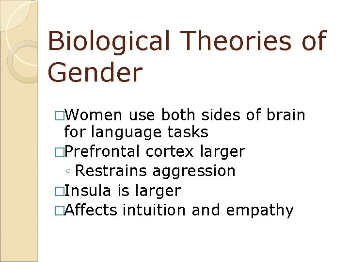 Biological Theories of Gender �Women use both sides of brain for language tasks �Prefrontal