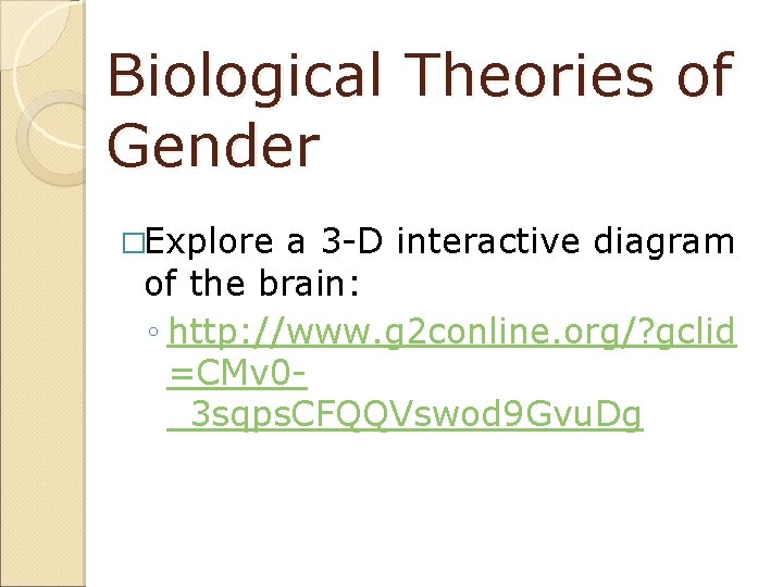 Biological Theories of Gender �Explore a 3 -D interactive diagram of the brain: ◦