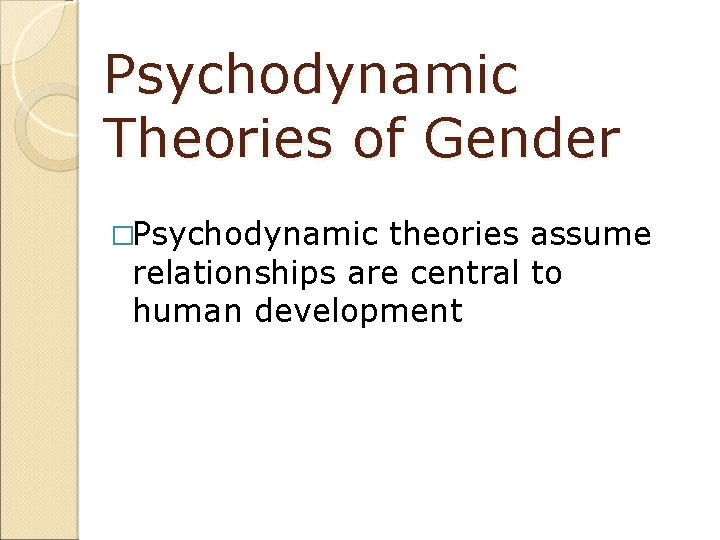 Psychodynamic Theories of Gender �Psychodynamic theories assume relationships are central to human development 