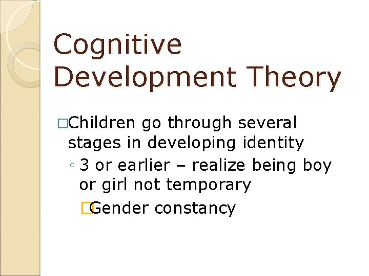 Cognitive Development Theory �Children go through several stages in developing identity ◦ 3 or