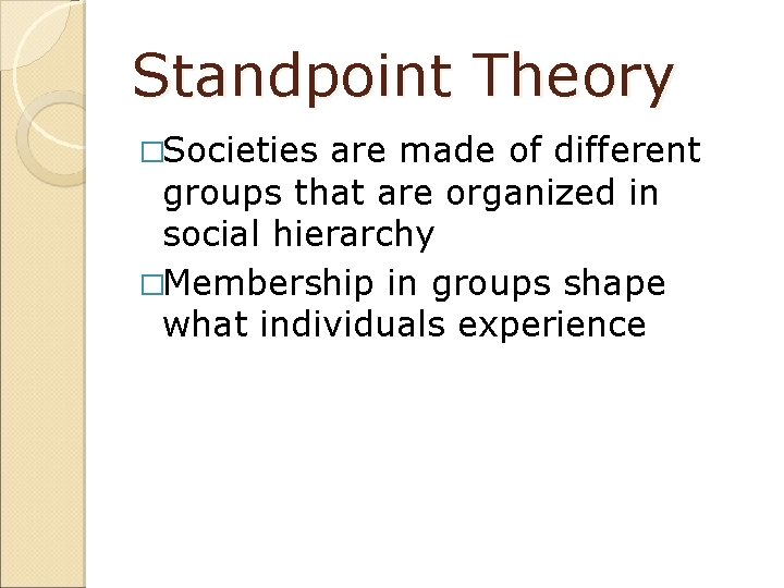 Standpoint Theory �Societies are made of different groups that are organized in social hierarchy