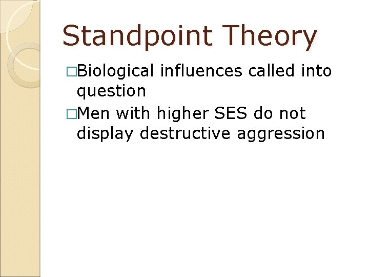 Standpoint Theory �Biological influences called into question �Men with higher SES do not display