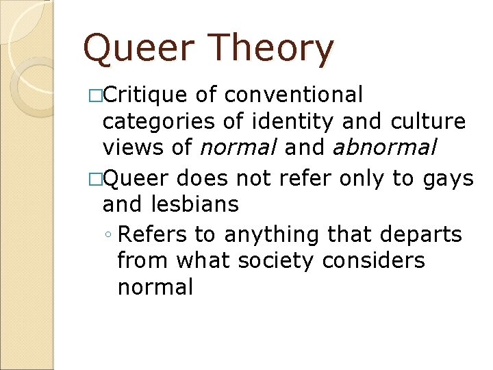 Queer Theory �Critique of conventional categories of identity and culture views of normal and