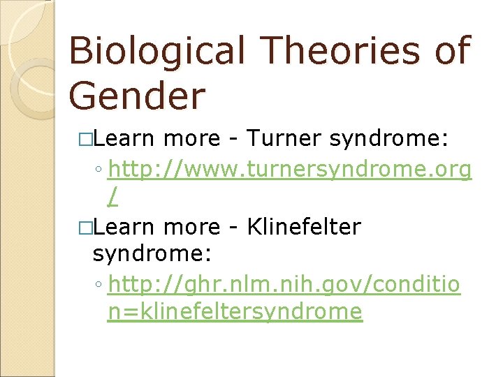 Biological Theories of Gender �Learn more - Turner syndrome: ◦ http: //www. turnersyndrome. org