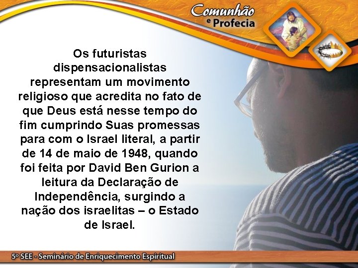 Os futuristas dispensacionalistas representam um movimento religioso que acredita no fato de que Deus