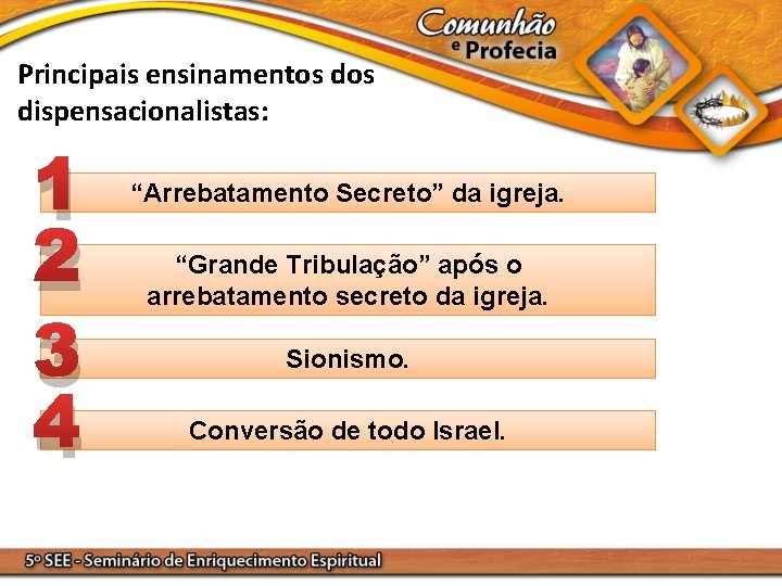 Principais ensinamentos dispensacionalistas: 1 2 3 4 “Arrebatamento Secreto” da igreja. “Grande Tribulação” após