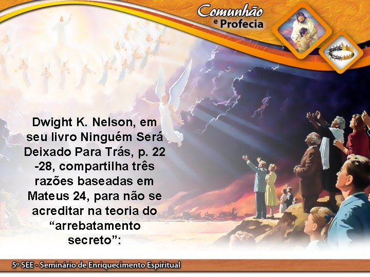 Dwight K. Nelson, em seu livro Ninguém Será Deixado Para Trás, p. 22 -28,