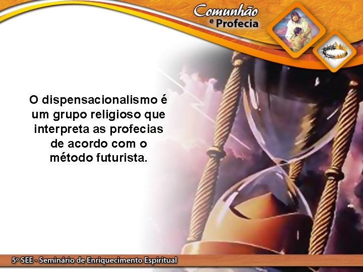 O dispensacionalismo é um grupo religioso que interpreta as profecias de acordo com o