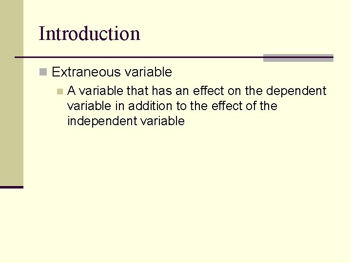 Introduction n Extraneous variable n A variable that has an effect on the dependent