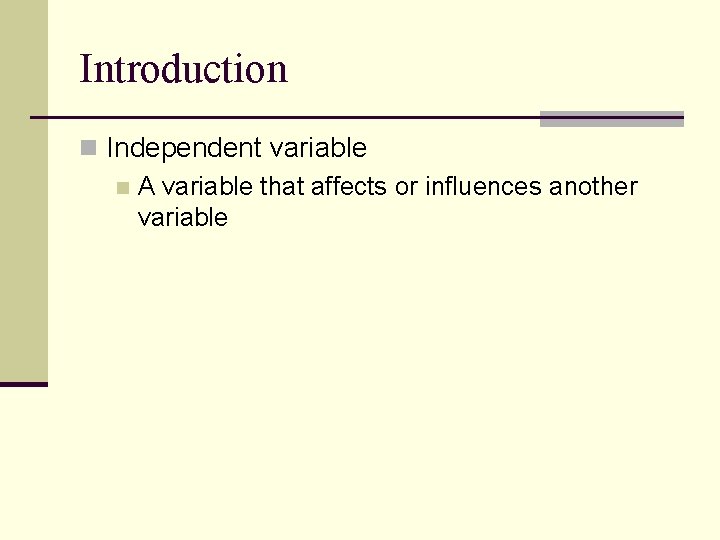 Introduction n Independent variable n A variable that affects or influences another variable 