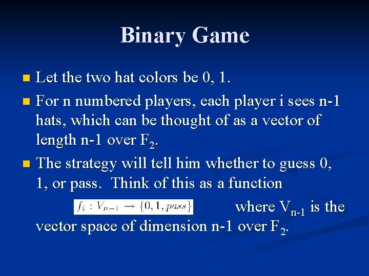 Binary Game Let the two hat colors be 0, 1. n For n numbered