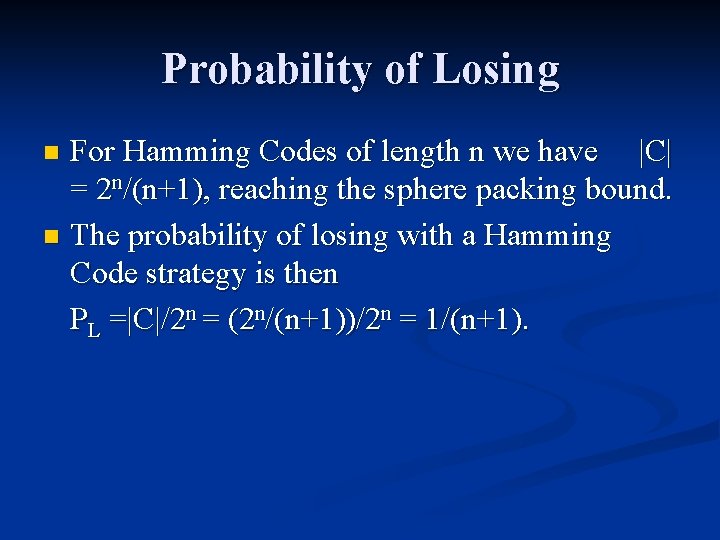 Probability of Losing For Hamming Codes of length n we have |C| = 2