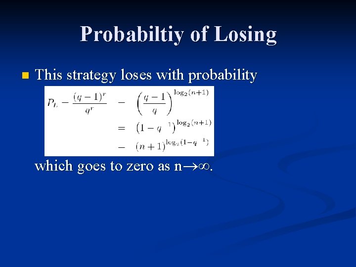 Probabiltiy of Losing n This strategy loses with probability which goes to zero as