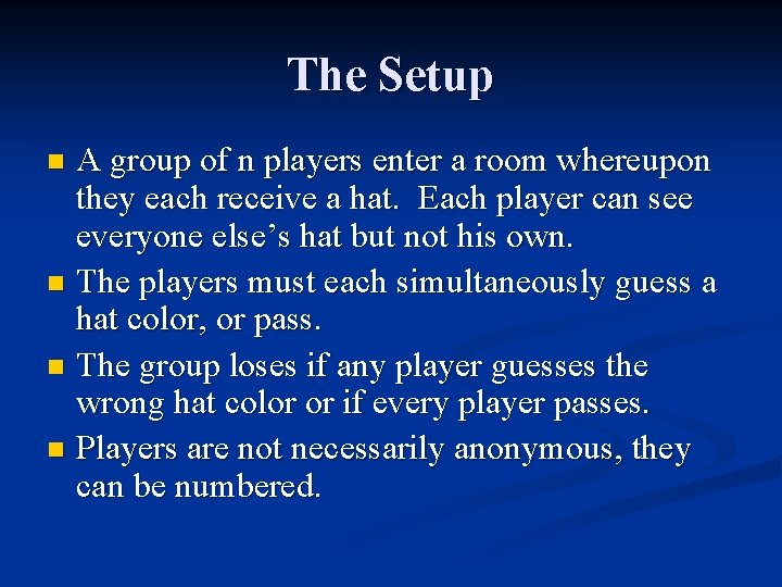 The Setup A group of n players enter a room whereupon they each receive