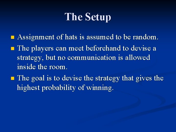 The Setup Assignment of hats is assumed to be random. n The players can