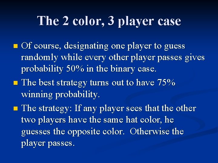 The 2 color, 3 player case Of course, designating one player to guess randomly
