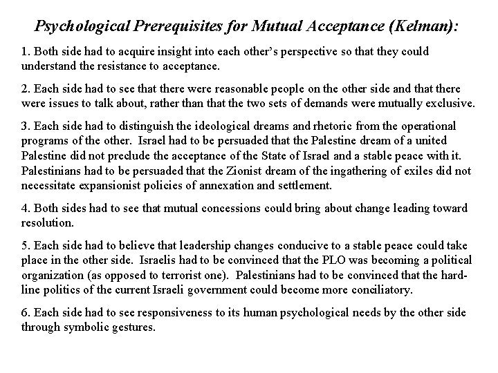 Psychological Prerequisites for Mutual Acceptance (Kelman): 1. Both side had to acquire insight into