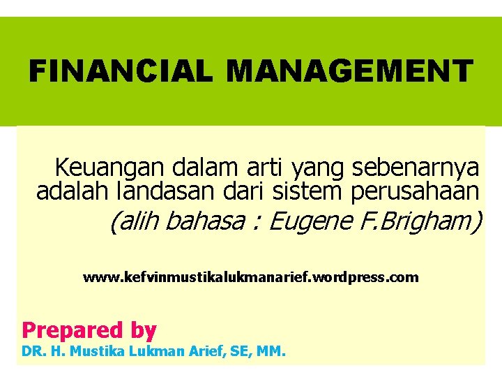 FINANCIAL MANAGEMENT Keuangan dalam arti yang sebenarnya adalah landasan dari sistem perusahaan (alih bahasa