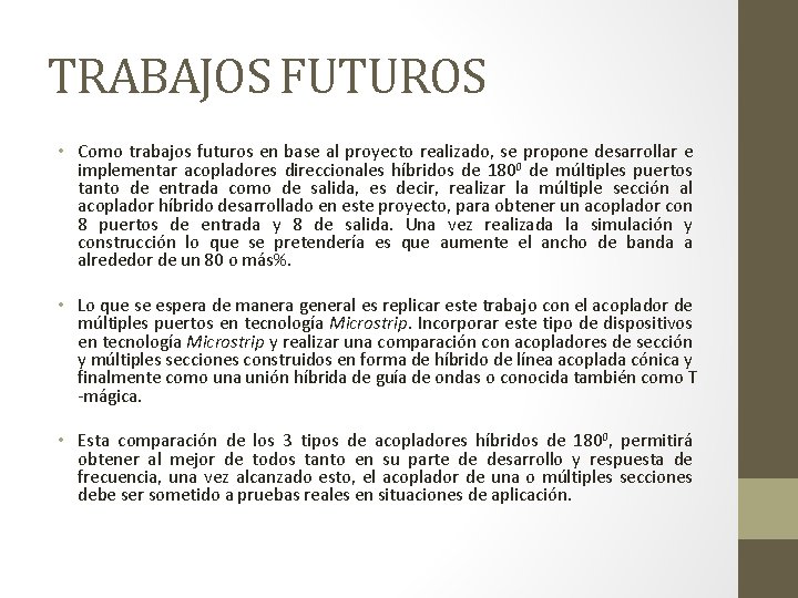 TRABAJOS FUTUROS • Como trabajos futuros en base al proyecto realizado, se propone desarrollar