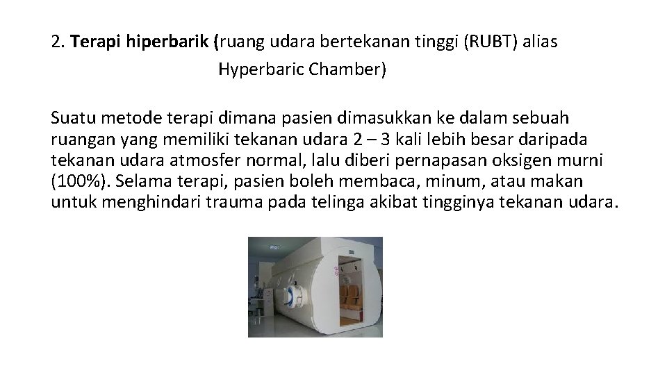 2. Terapi hiperbarik (ruang udara bertekanan tinggi (RUBT) alias Hyperbaric Chamber) Suatu metode terapi