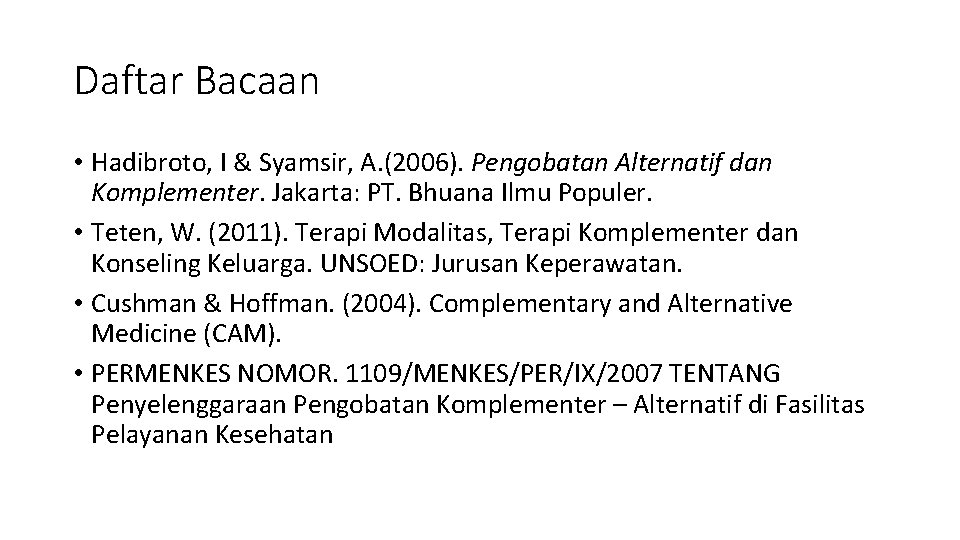 Daftar Bacaan • Hadibroto, I & Syamsir, A. (2006). Pengobatan Alternatif dan Komplementer. Jakarta: