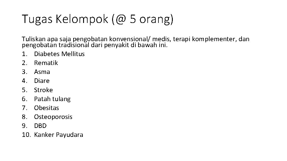 Tugas Kelompok (@ 5 orang) Tuliskan apa saja pengobatan konvensional/ medis, terapi komplementer, dan