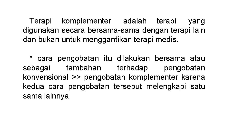 Terapi komplementer adalah terapi yang digunakan secara bersama-sama dengan terapi lain dan bukan untuk