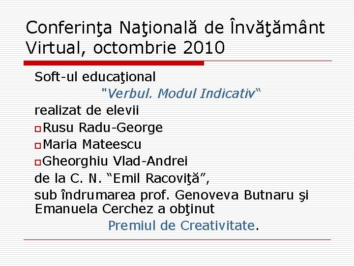 Conferinţa Naţională de Învăţământ Virtual, octombrie 2010 Soft-ul educaţional "Verbul. Modul Indicativ“ realizat de