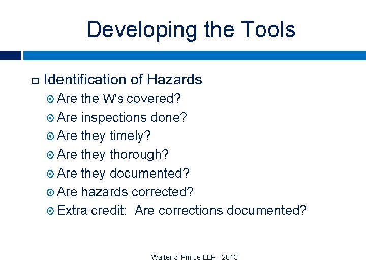 Developing the Tools Identification of Hazards Are the W’s covered? Are inspections done? Are