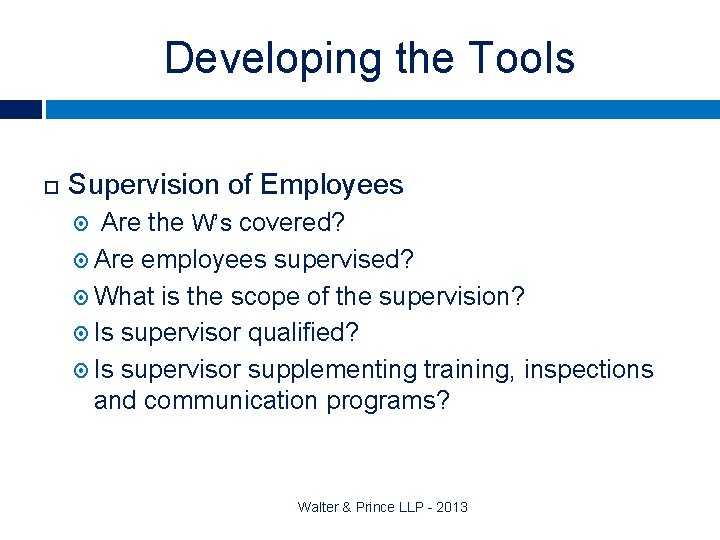 Developing the Tools Supervision of Employees Are the W’s covered? Are employees supervised? What