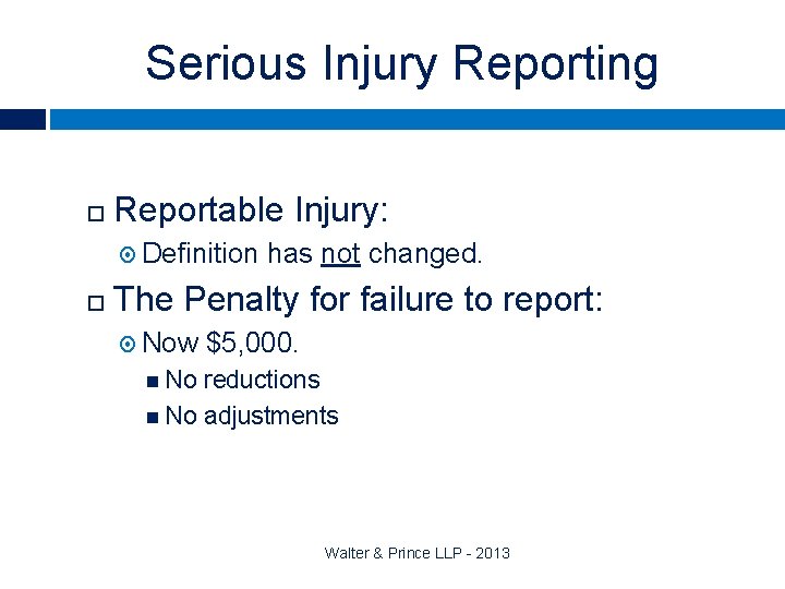 Serious Injury Reporting Reportable Injury: Definition has not changed. The Penalty for failure to