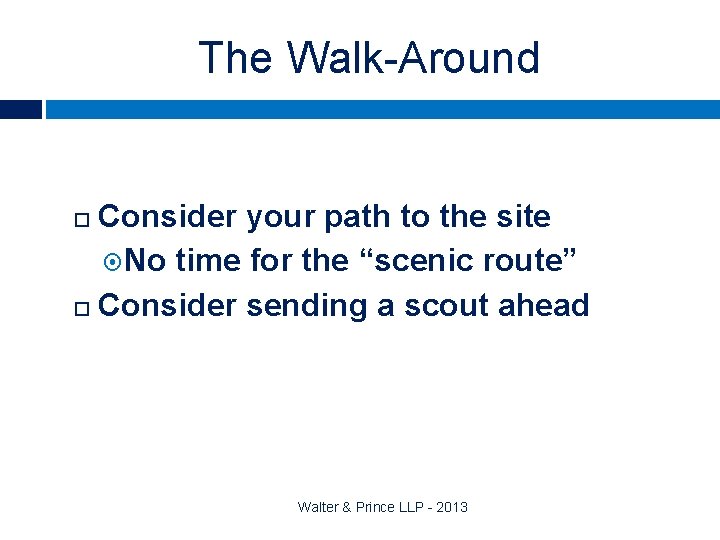 The Walk-Around Consider your path to the site No time for the “scenic route”