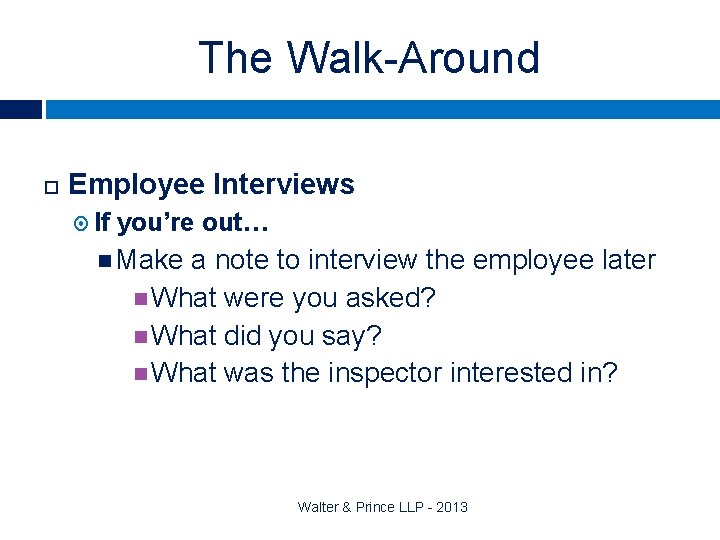 The Walk-Around Employee Interviews If you’re out… Make a note to interview the employee