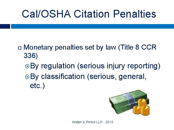 Cal/OSHA Citation Penalties Monetary penalties set by law (Title 8 CCR 336) By regulation