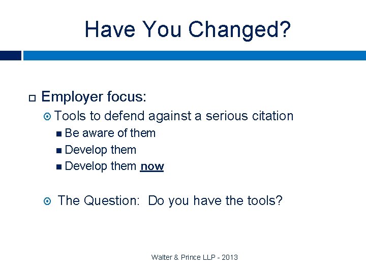 Have You Changed? Employer focus: Tools to defend against a serious citation Be aware